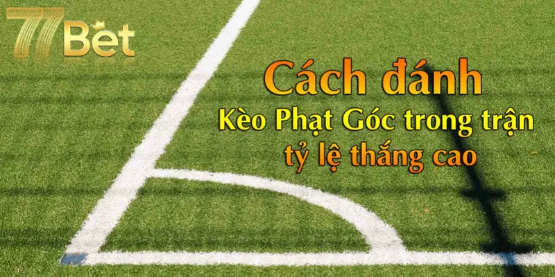 Cách tham gia kèo phạt góc chuẩn tại 77Bet