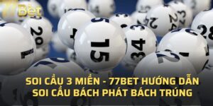 Soi Cầu 3 Miền - 77BET Hướng Dẫn Soi Cầu Bách Phát Bách Trúng